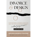 Divorce By Design: How building a divorce team can help you get divorced efficiently (without going broke!) in less than a year