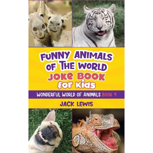 Funny Animals of the World Joke Book for Kids: Funny jokes, hilarious photos, and incredible facts about the silliest animals on the planet!