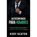 Autoconfianza para hombres: Libera el león interior y ve cómo tu resistencia mental, autoestima, actitud mental, autodisciplina y vida de pareja se tr