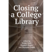 Closing a College Library