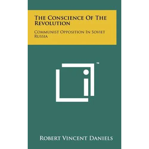 The Conscience of the Revolution: Communist Opposition in Soviet Russia