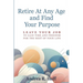 Retire At Any Age and Find Your Purpose: Leave Your Job To Gain Time And Freedom For The Rest Of Your Life