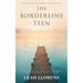 The Borderline Teen: A Practical and Compassionate Guide to Parenting a Teen with Borderline Personality Disorder