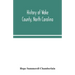 History of Wake County, North Carolina: with sketches of those who have most influenced its development