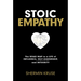 Stoic Empathy: The Road Map to a Life of Influence, Self-Leadership, and Integrity