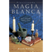 Practicando Magia Blanca: Amor, Protección, Limpias, Dinero = Practical Magic for Beginners