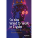So You Want to Work in Crypto: Not Law, Not Medicine, But Crypto