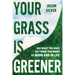 Your Grass Is Greener: Use What You Have. Get What You Want. at Work and in Life.