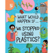 We Stopped Using Plastics?