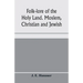 Folk-lore of the Holy Land. Moslem, Christian and Jewish