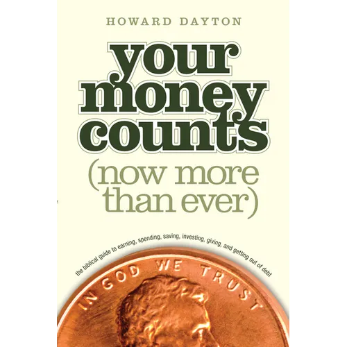 Your Money Counts: The Biblical Guide to Earning, Spending, Saving, Investing, Giving, and Getting Out of Debt