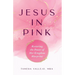 Jesus in Pink: Restoring the Power of Her Kingdom Blueprint