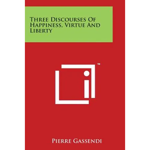 Three Discourses of Happiness, Virtue and Liberty