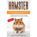 HAMSTER - Alles über Goldhamster, Zwerghamster, Teddyhamster und Co.: Das große Hamster Buch: Von der richtigen Hamsterhaltung bis zum perfekten Hamst