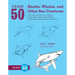 Draw 50 Sharks, Whales, and Other Sea Creatures: The Step-By-Step Way to Draw Great White Sharks, Killer Whales, Barracudas, Seahorses, Seals, and Mor
