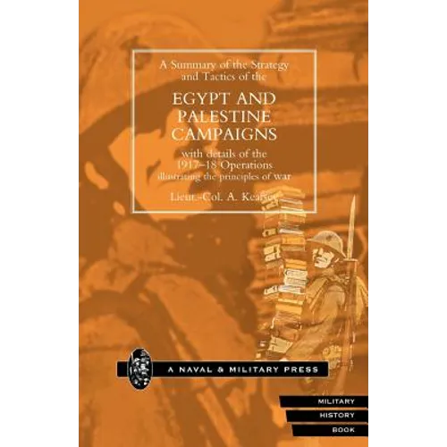 Strategy and Tactics of the Egypt and Palestine Campaign with Details of the 1917-18 Operations Illustrating the Principles of War