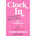 Clock in: No-Bs Advice for Getting Ahead in Your Career (Without Losing Your Mind)