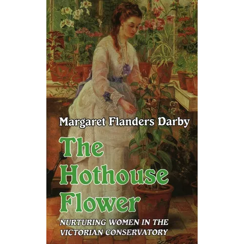 Hothouse Flower: Nurturing Women in the Victorian Conservatory