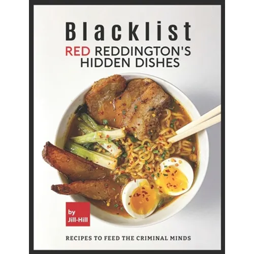 Blacklist: Red Reddington's Hidden Dishes: Recipes To Feed the Criminal Minds