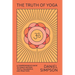 The Truth of Yoga: A Comprehensive Guide to Yoga's History, Texts, Philosophy, and Practices