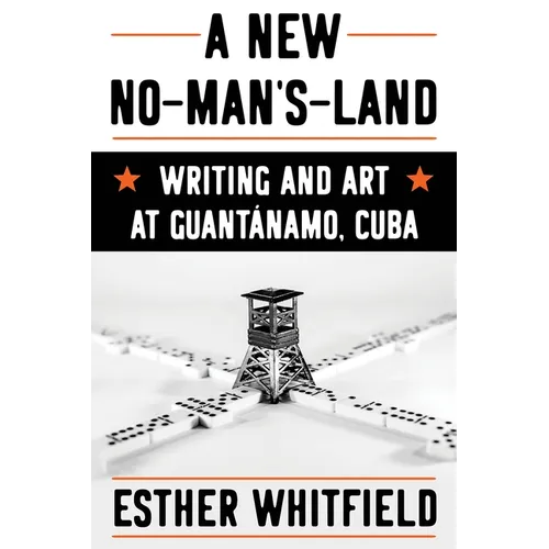 A New No-Man's-Land: Writing and Art at Guantánamo, Cuba