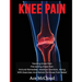 Knee Pain: Treating Knee Pain: Preventing Knee Pain: Natural Remedies, Medical Solutions, Along With Exercises And Rehab For Knee Pain Relief
