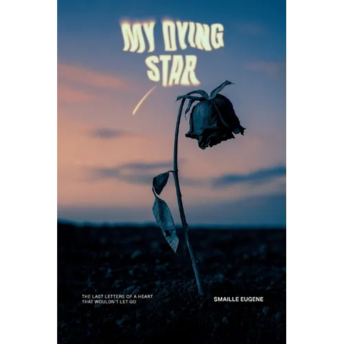 My Dying Star: The Last Letters of a Heart That Wouldn't Let Go - Paperback