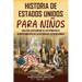 Historia de Estados Unidos para niños: Una guía cautivadora de los principales acontecimientos de la historia de Estados Unidos