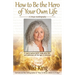 How to Be the Hero of Your Own Life
