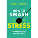 How to Smash Stress: 40 Ways to Get Your Life Back