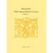 Maryland 1860 Agricultural Census: Volume 1