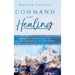 Command Your Healing: Prophetic Declarations to Receive and Release Healing Power