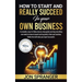 How to Start and Really Succeed in Your Own Business