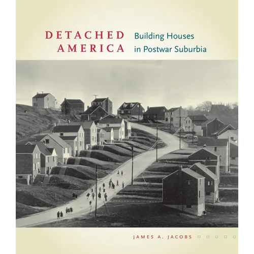 Detached America: Building Houses in Postwar Suburbia