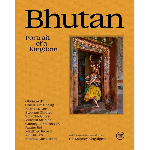 Bhutan: Portrait of a Kingdom: Portrait of a Kingdom
