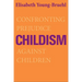 Childism: Confronting Prejudice Against Children