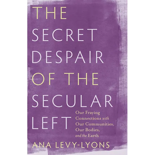The Secret Despair of the Secular Left: Our Fraying Connections with Our Communities, Our Bodies, and the Earth