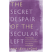 The Secret Despair of the Secular Left: Our Fraying Connections with Our Communities, Our Bodies, and the Earth