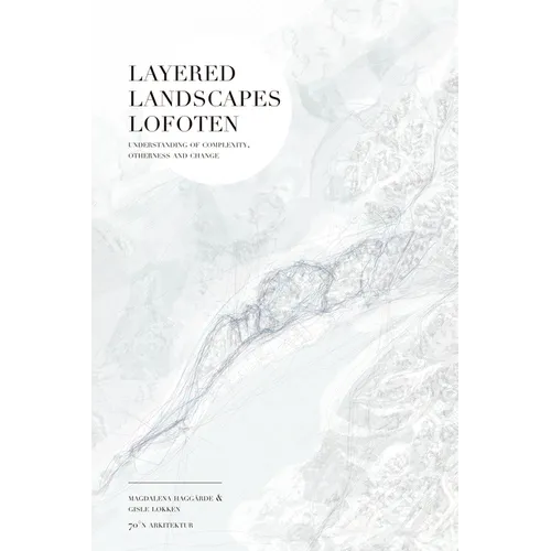 Layered Landscapes Lofoten: Understanding of Complexity, Otherness and Change