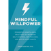 Mindful Willpower: Powerful Mindfulness Practices to Increase Self-Control, Get Focused, and Build Good Habits