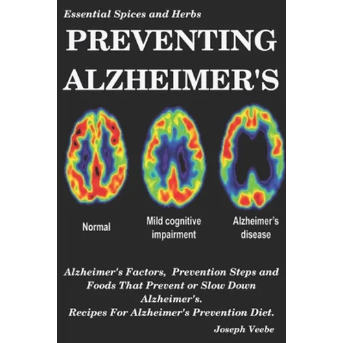 Preventing Alzheimer's: Alzheimer's Factors, Prevention Steps and Foods That Prevent or Slow Alzheimer's, Recipes for Alzheimer's Prevention Diet