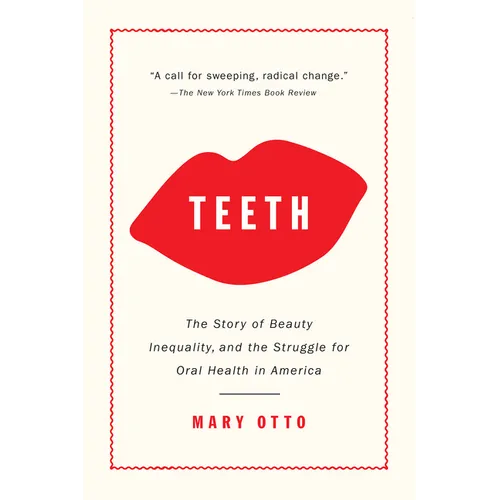 Teeth: The Story of Beauty, Inequality, and the Struggle for Oral Health in America