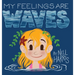 My Feelings Are Waves: Big Feelings and Rejection Sensitive Dysphoria (UK / Au Spelling)
