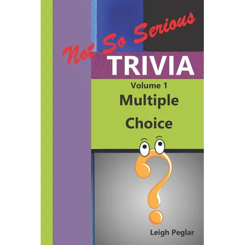 Not So Serious Trivia: Multiple Choice Volume 1