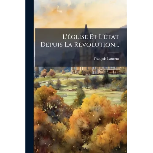 L'église Et L'état Depuis La Révolution...
