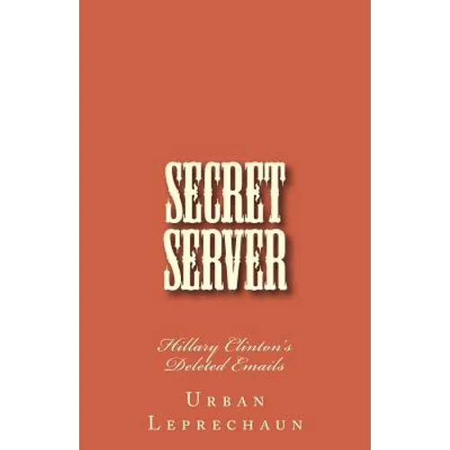 Secret Server: Hillary Clinton's Deleted Emails