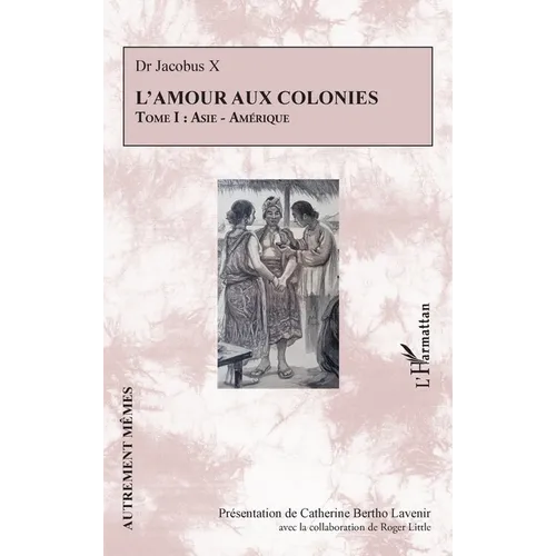 L'amour aux colonies: Tome I: Asie - Amérique