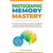 Photographic Memory Mastery: Learn Powerful Techniques to Boost your Memory Instantly & Remember Important Details for Achieving Academic, Work and Bu