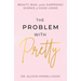 The Problem with Pretty: Beauty, Bias and the Surprising Science of Good Looks