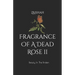 Fragrance Of A Dead Rose II: Beauty In The Broken